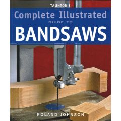 "The Complete Illustrated Guide to Bandsaws" book  by Roland Johnson